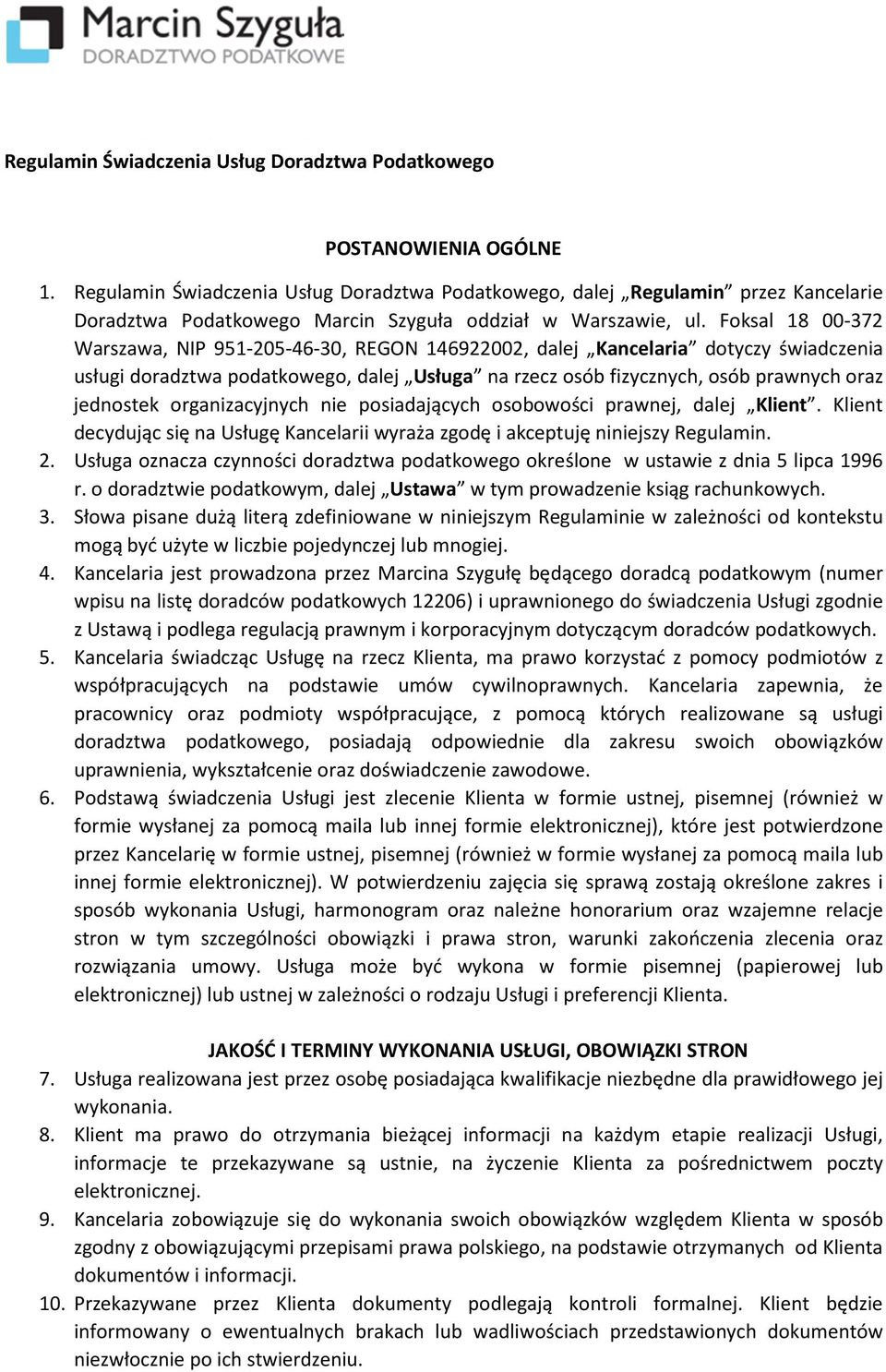 Foksal 18 00-372 Warszawa, NIP 951-205-46-30, REGON 146922002, dalej Kancelaria dotyczy świadczenia usługi doradztwa podatkowego, dalej Usługa na rzecz osób fizycznych, osób prawnych oraz jednostek