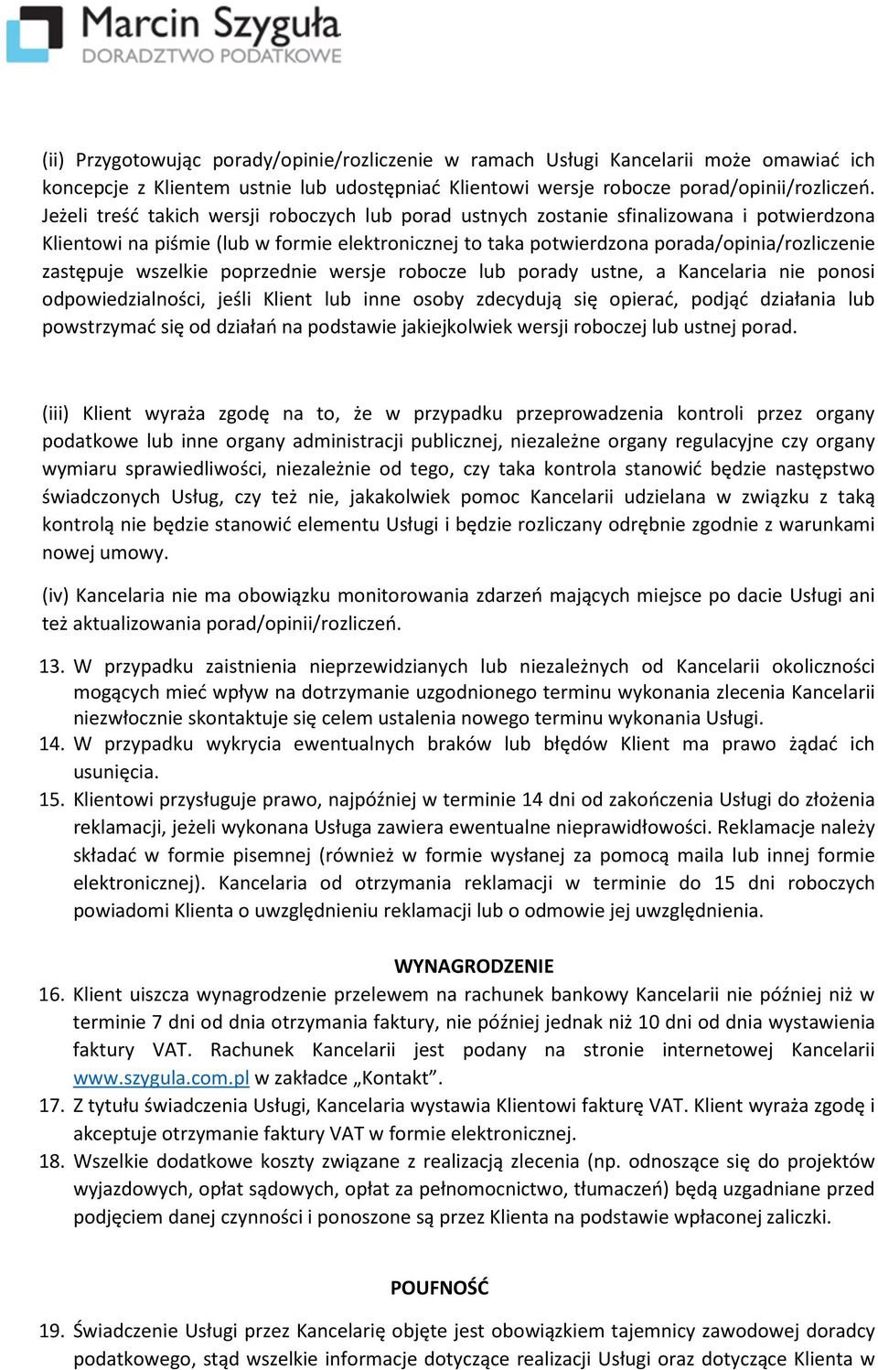 wszelkie poprzednie wersje robocze lub porady ustne, a Kancelaria nie ponosi odpowiedzialności, jeśli Klient lub inne osoby zdecydują się opierać, podjąć działania lub powstrzymać się od działań na