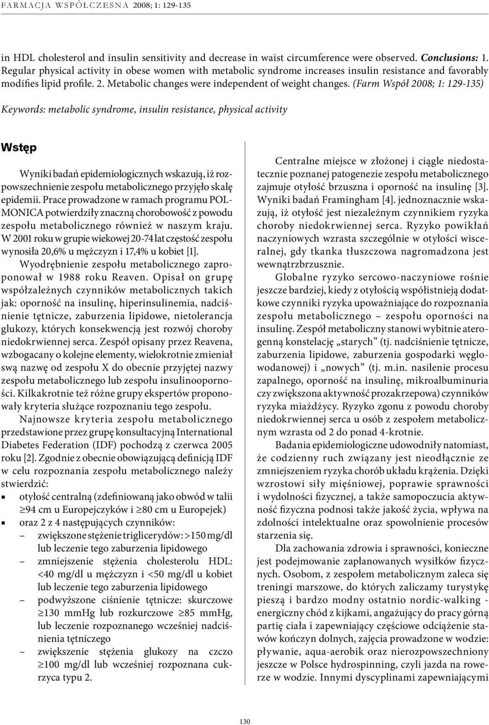 (Farm Współ 2008; 1: 129-135) Keywords: metabolic syndrome, insulin resistance, physical activity Wstęp Wyniki badań epidemiologicznych wskazują, iż rozpowszechnienie zespołu metabolicznego przyjęło