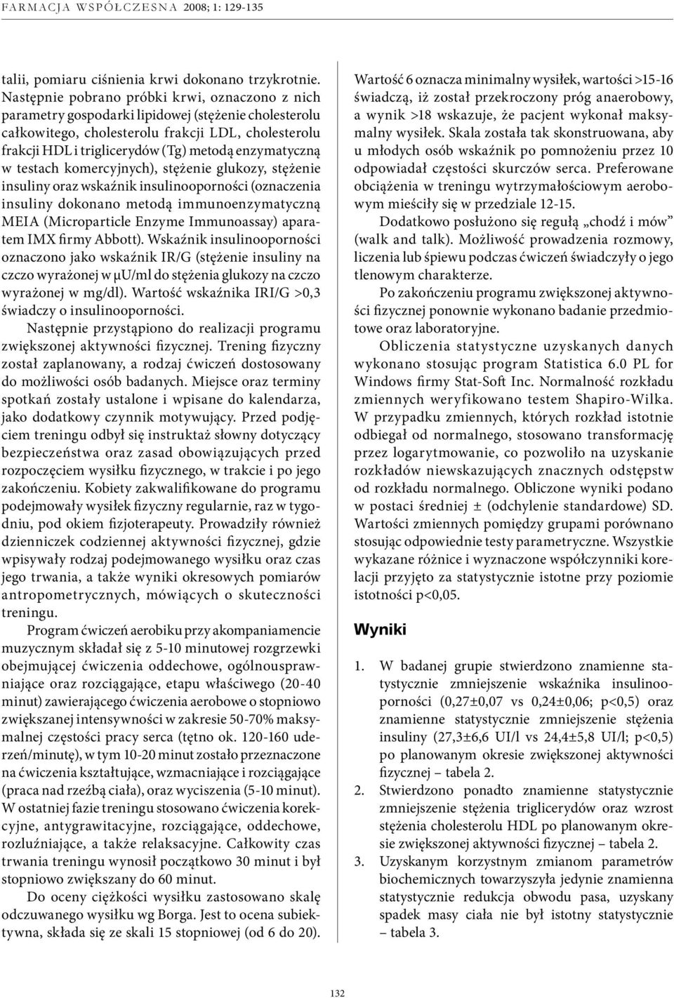 enzymatyczną w testach komercyjnych), stężenie glukozy, stężenie insuliny oraz wskaźnik insulinooporności (oznaczenia insuliny dokonano metodą immunoenzymatyczną MEIA (Microparticle Enzyme