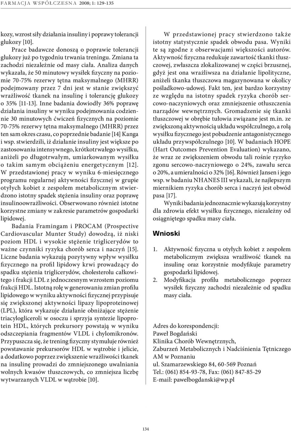 Analiza danych wykazała, że 50 minutowy wysiłek fizyczny na poziomie 70-75% rezerwy tętna maksymalnego (MHRR) podejmowany przez 7 dni jest w stanie zwiększyć wrażliwość tkanek na insulinę i