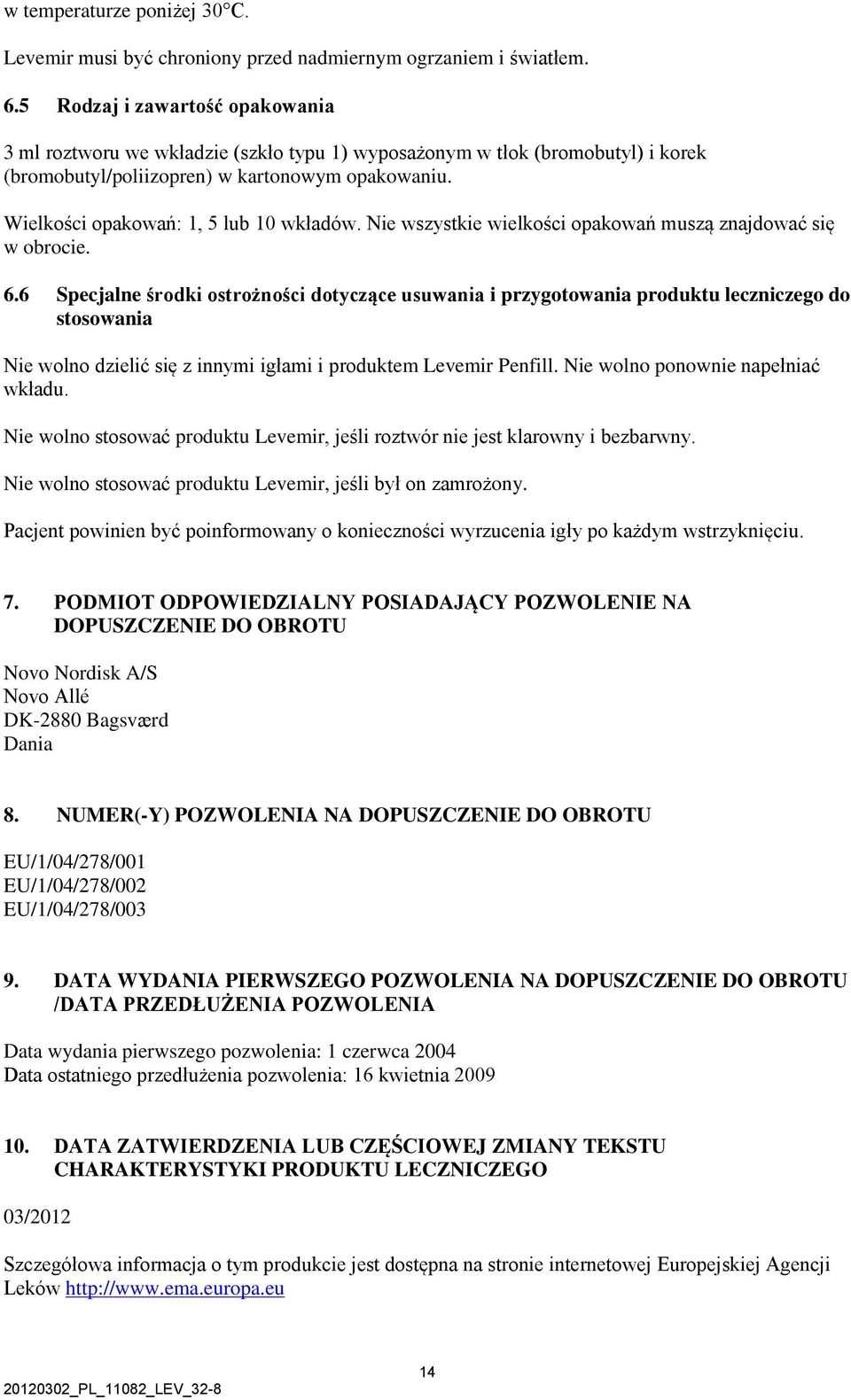 Wielkości opakowań: 1, 5 lub 10 wkładów. Nie wszystkie wielkości opakowań muszą znajdować się w obrocie. 6.