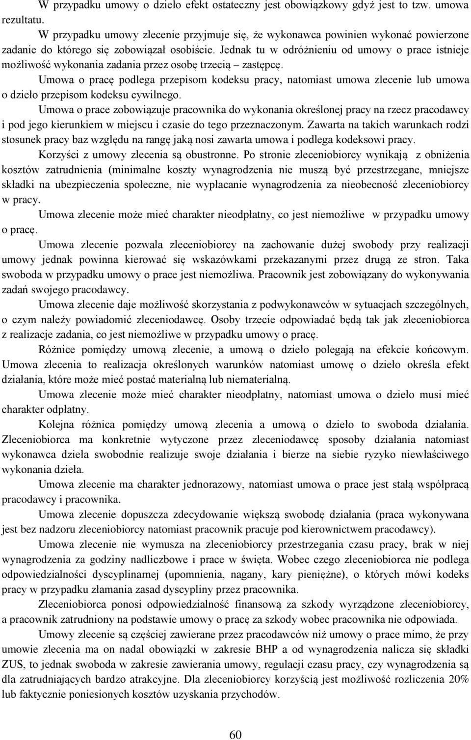 Jednak tu w odróżnieniu od umowy o prace istnieje możliwość wykonania zadania przez osobę trzecią zastępcę.