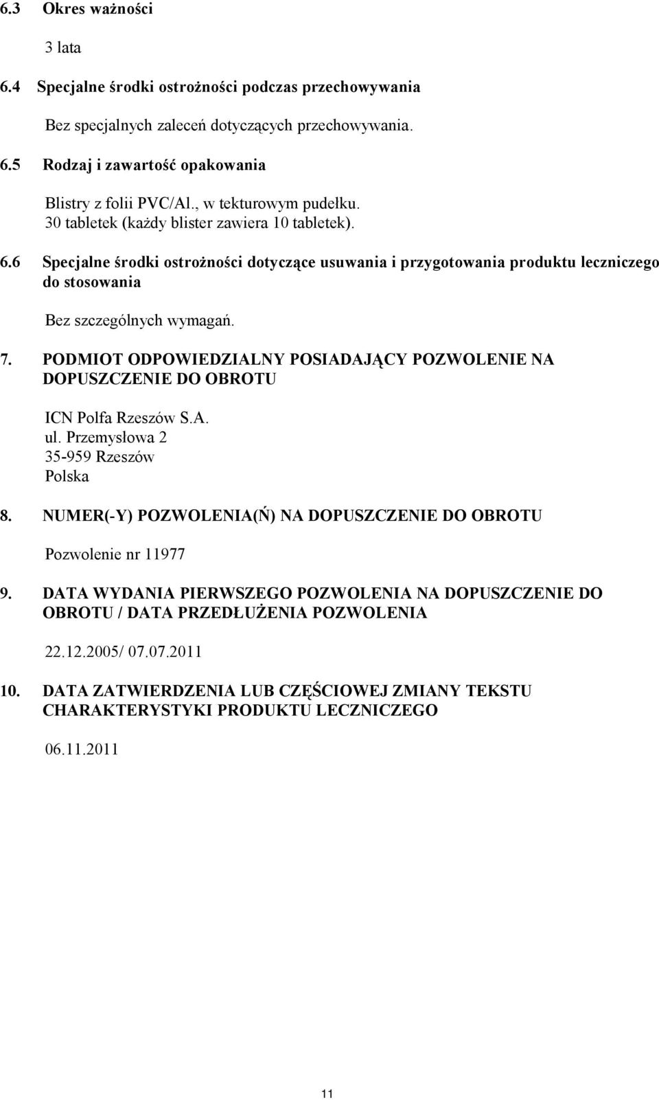 6 Specjalne środki ostrożności dotyczące usuwania i przygotowania produktu leczniczego do stosowania Bez szczególnych wymagań. 7.