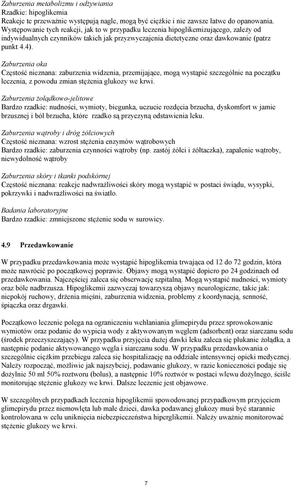 Zaburzenia oka Częstość nieznana: zaburzenia widzenia, przemijające, mogą wystąpić szczególnie na początku leczenia, z powodu zmian stężenia glukozy we krwi.