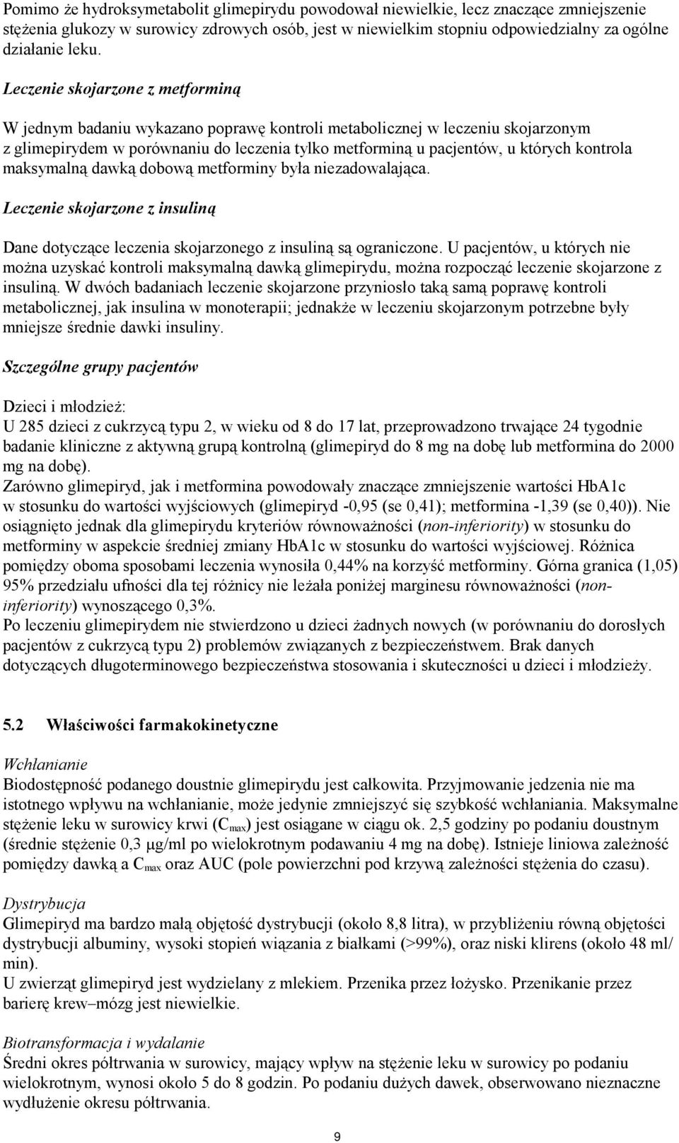 kontrola maksymalną dawką dobową metforminy była niezadowalająca. Leczenie skojarzone z insuliną Dane dotyczące leczenia skojarzonego z insuliną są ograniczone.