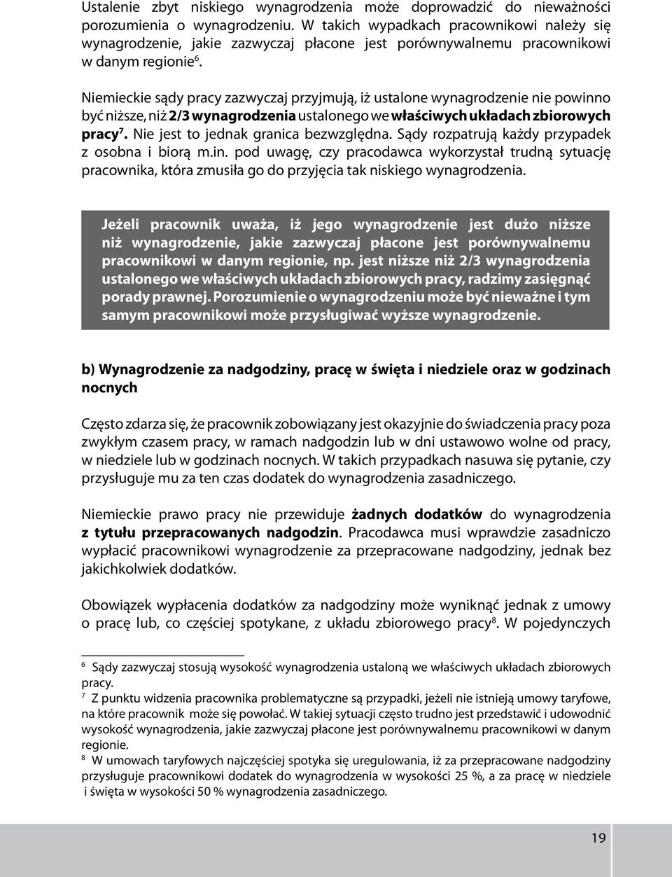 Niemieckie sądy pracy zazwyczaj przyjmują, iż ustalone wynagrodzenie nie powinno być niższe, niż 2/3 wynagrodzenia ustalonego we właściwych układach zbiorowych pracy 7.