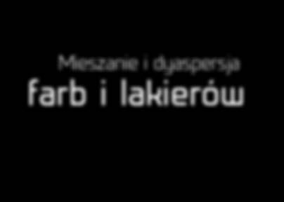 Mieszanie i dyaspersja farb i lakierów W produkcji farb i lakierów ważną rolę odgrywa powtarzalność procesu.