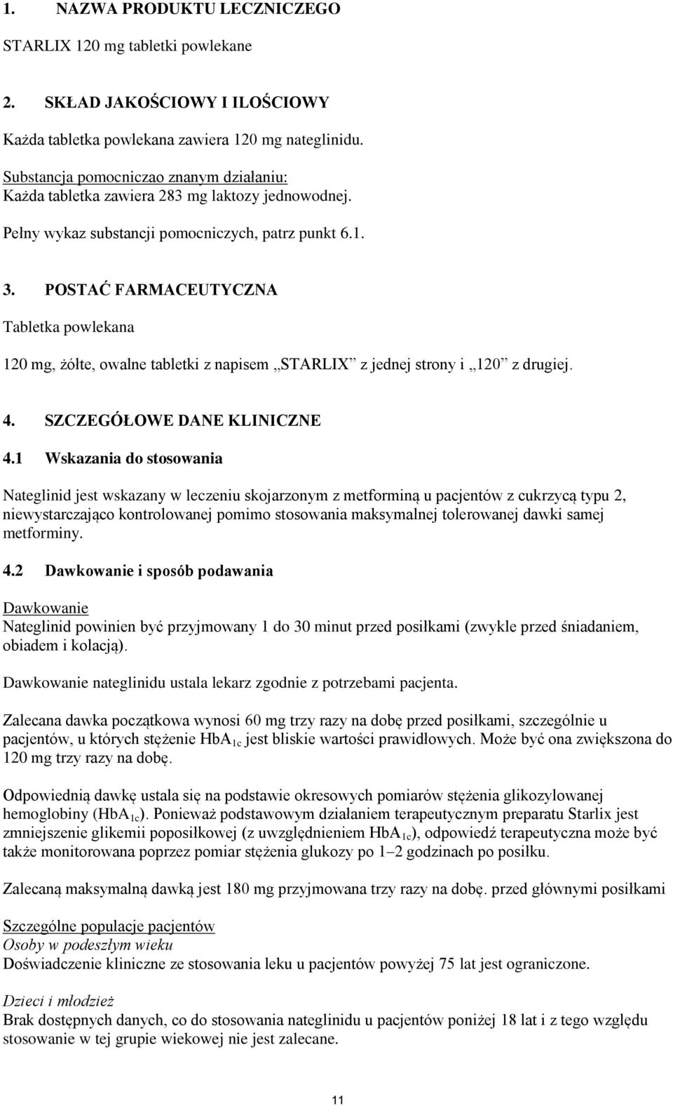 POSTAĆ FARMACEUTYCZNA Tabletka powlekana 120 mg, żółte, owalne tabletki z napisem STARLIX z jednej strony i 120 z drugiej. 4. SZCZEGÓŁOWE DANE KLINICZNE 4.