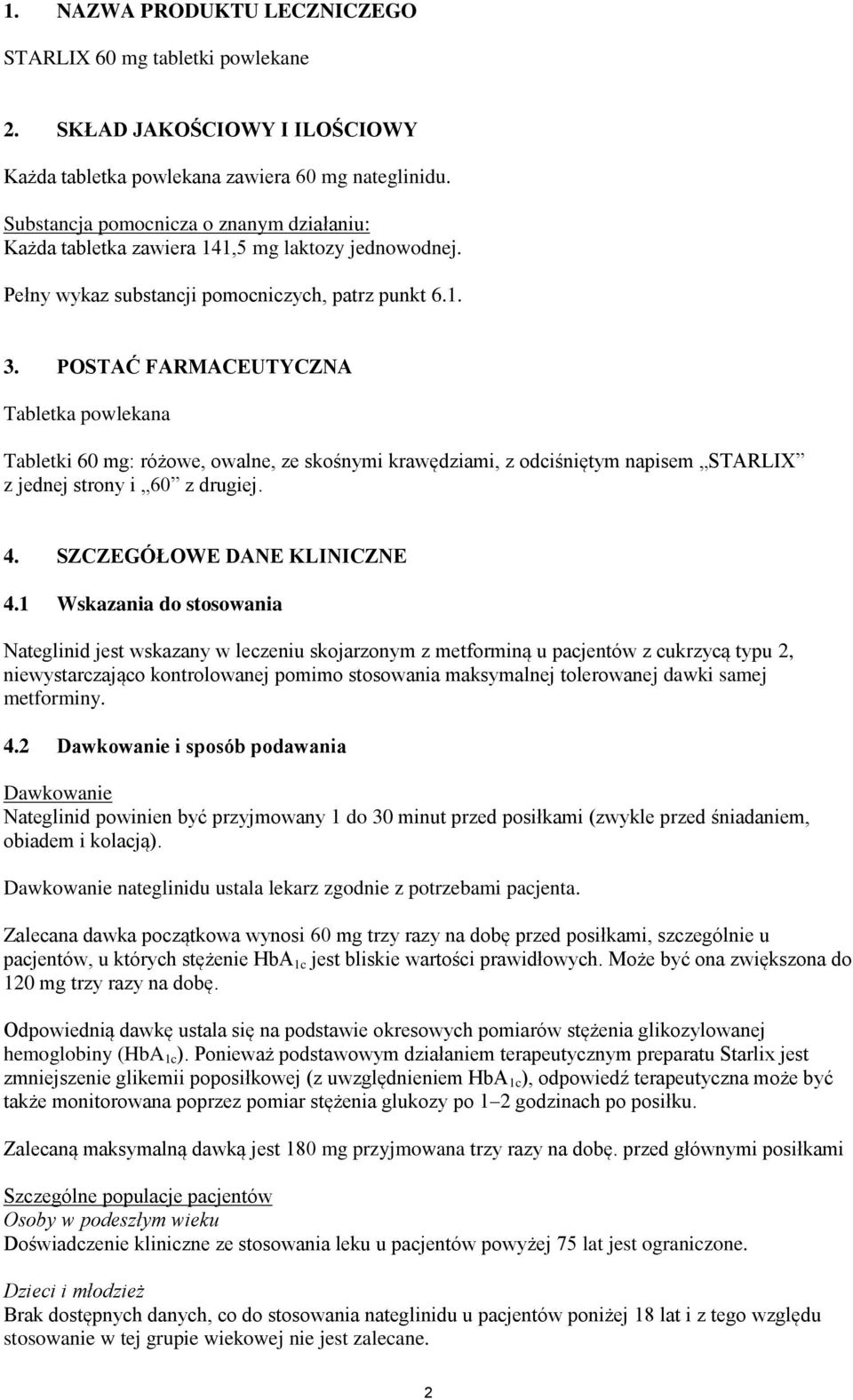 POSTAĆ FARMACEUTYCZNA Tabletka powlekana Tabletki 60 mg: różowe, owalne, ze skośnymi krawędziami, z odciśniętym napisem STARLIX z jednej strony i 60 z drugiej. 4. SZCZEGÓŁOWE DANE KLINICZNE 4.