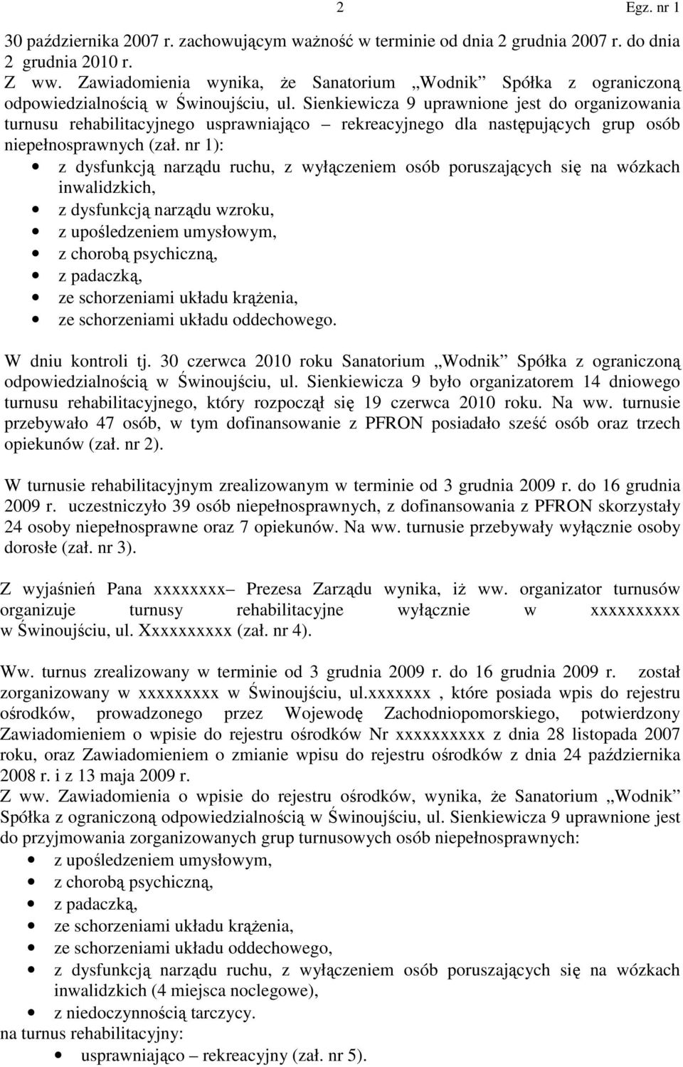 Sienkiewicza 9 uprawnione jest do organizowania turnusu rehabilitacyjnego usprawniająco rekreacyjnego dla następujących grup osób niepełnosprawnych (zał.