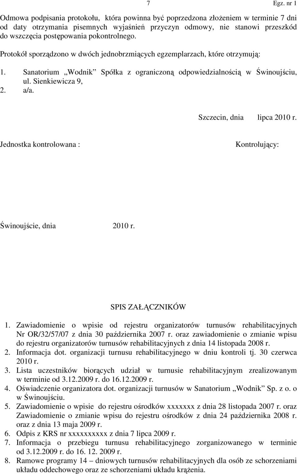 Szczecin, dnia lipca 2010 r. Jednostka kontrolowana : Kontrolujący: Świnoujście, dnia 2010 r. SPIS ZAŁĄCZNIKÓW 1.