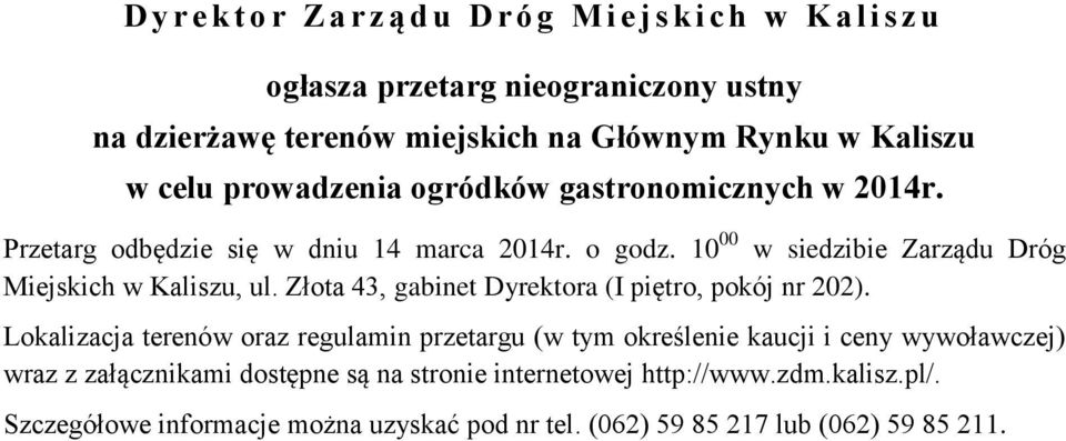 10 00 w siedzibie Zarządu Dróg Miejskich w Kaliszu, ul. Złota 43, gabinet Dyrektora (I piętro, pokój nr 202).