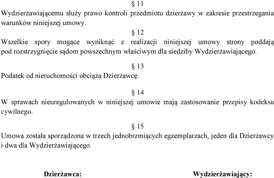 Wydzierżawiającego. 13 Podatek od nieruchomości obciąża Dzierżawcę.