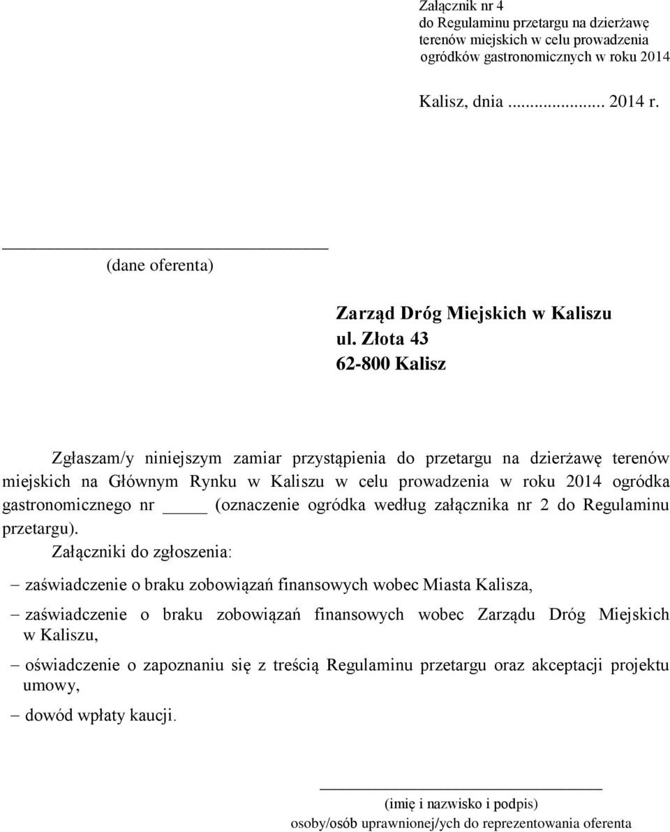 Złota 43 62-800 Kalisz Zgłaszam/y niniejszym zamiar przystąpienia do przetargu na dzierżawę terenów miejskich na Głównym Rynku w Kaliszu w celu prowadzenia w roku 2014 ogródka gastronomicznego nr