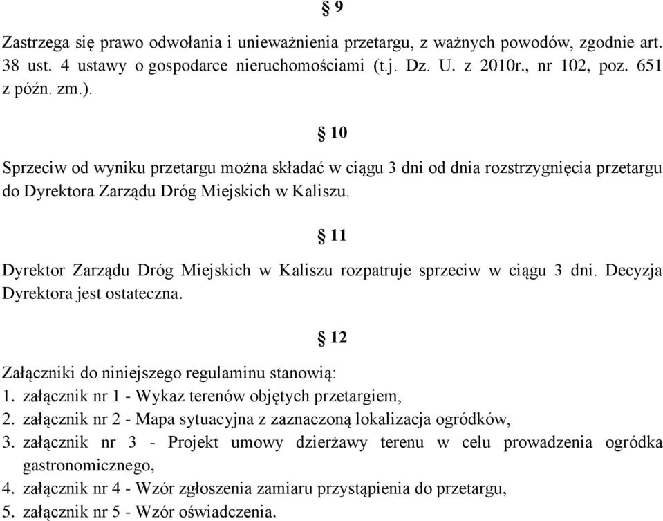 11 Dyrektor Zarządu Dróg Miejskich w Kaliszu rozpatruje sprzeciw w ciągu 3 dni. Decyzja Dyrektora jest ostateczna. 12 Załączniki do niniejszego regulaminu stanowią: 1.