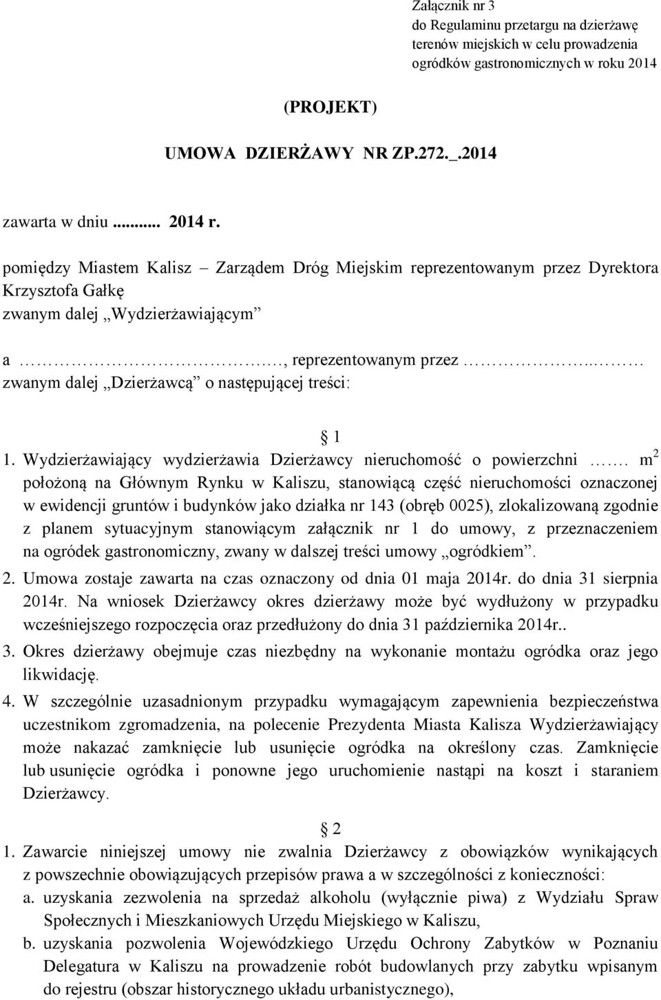 . zwanym dalej Dzierżawcą o następującej treści: 1 1. Wydzierżawiający wydzierżawia Dzierżawcy nieruchomość o powierzchni.