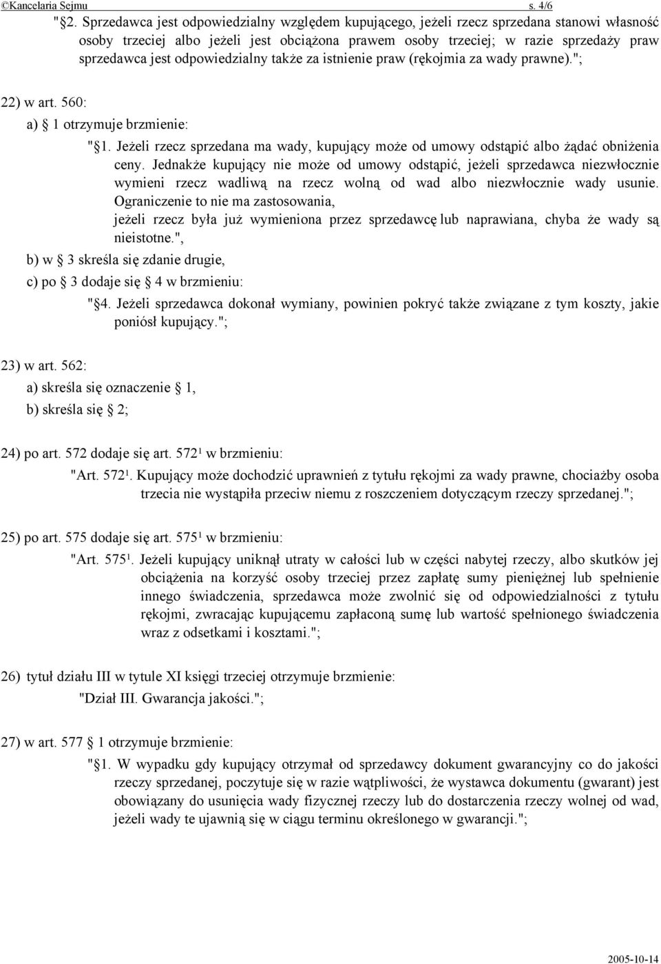 odpowiedzialny także za istnienie praw (rękojmia za wady prawne)."; 22) w art. 560: a) 1 otrzymuje brzmienie: " 1.