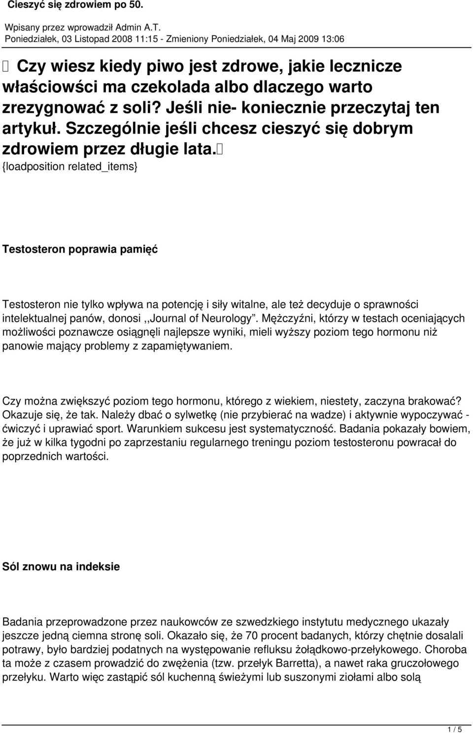 {loadposition related_items} Testosteron poprawia pamięć Testosteron nie tylko wpływa na potencję i siły witalne, ale też decyduje o sprawności intelektualnej panów, donosi,,journal of Neurology.