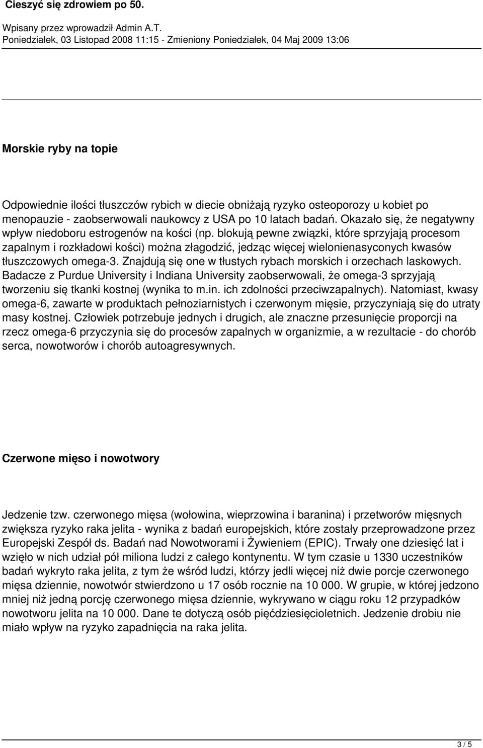 blokują pewne związki, które sprzyjają procesom zapalnym i rozkładowi kości) można złagodzić, jedząc więcej wielonienasyconych kwasów tłuszczowych omega-3.