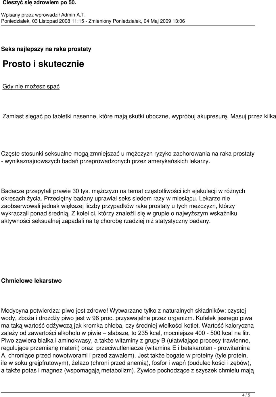 Badacze przepytali prawie 30 tys. mężczyzn na temat częstotliwości ich ejakulacji w różnych okresach życia. Przeciętny badany uprawiał seks siedem razy w miesiącu.