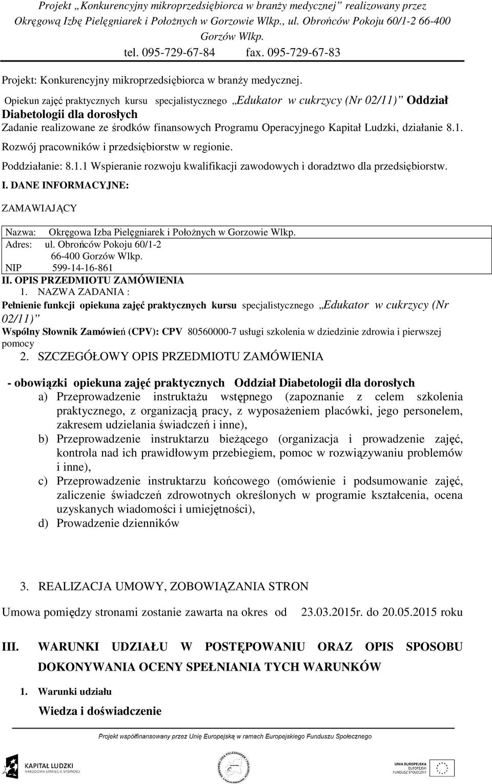 działanie 8.1. Rozwój pracowników i przedsiębiorstw w regionie. Poddziałanie: 8.1.1 Wspieranie rozwoju kwalifikacji zawodowych i doradztwo dla przedsiębiorstw. I.