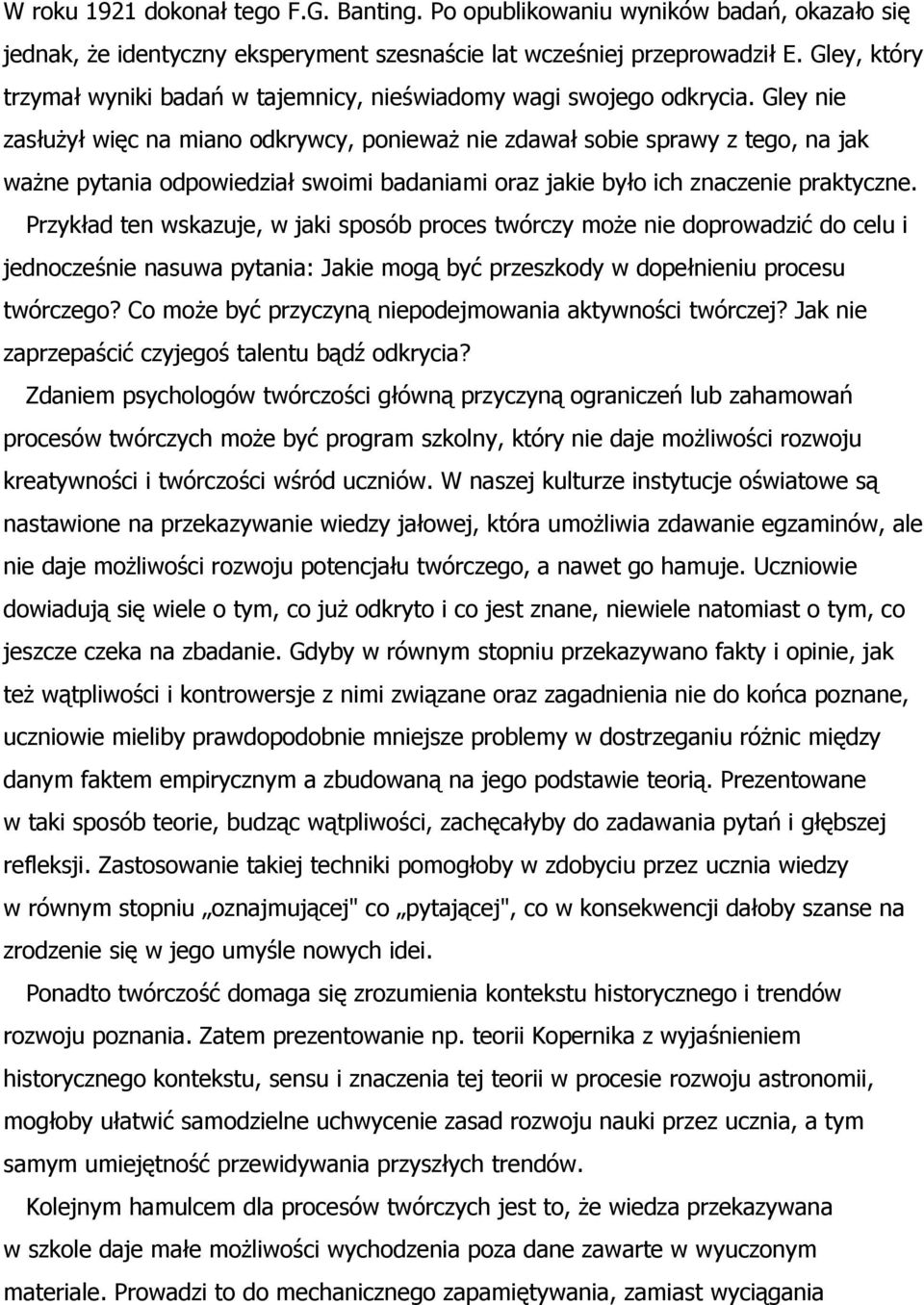 Gley nie zasłużył więc na miano odkrywcy, ponieważ nie zdawał sobie sprawy z tego, na jak ważne pytania odpowiedział swoimi badaniami oraz jakie było ich znaczenie praktyczne.