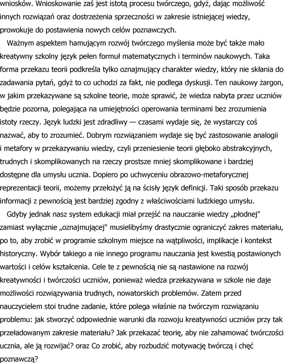 Ważnym aspektem hamującym rozwój twórczego myślenia może być także mało kreatywny szkolny język pełen formuł matematycznych i terminów naukowych.