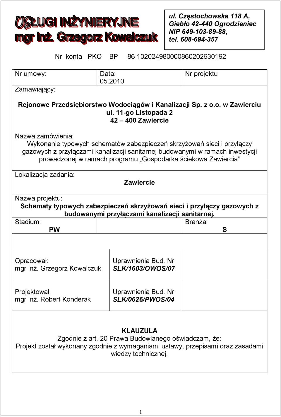 11-go Listopada 2 42 400 Zawiercie Nazwa zamówienia: Wykonanie typowych schematów zabezpieczeń skrzyŝowań sieci i przyłączy gazowych z przyłączami kanalizacji sanitarnej budowanymi w ramach