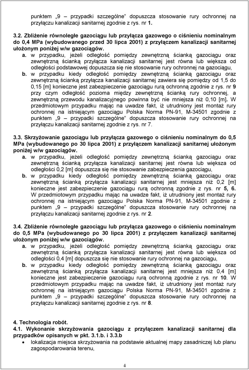 stosowanie rury ochronnej na gazociągu, zewnętrzną ścianką przyłącza kanalizacji sanitarnej zawiera się pomiędzy od 1,5 do 0,15 [m] konieczne jest zabezpieczenie gazociągu rurą ochronną zgodnie z rys.