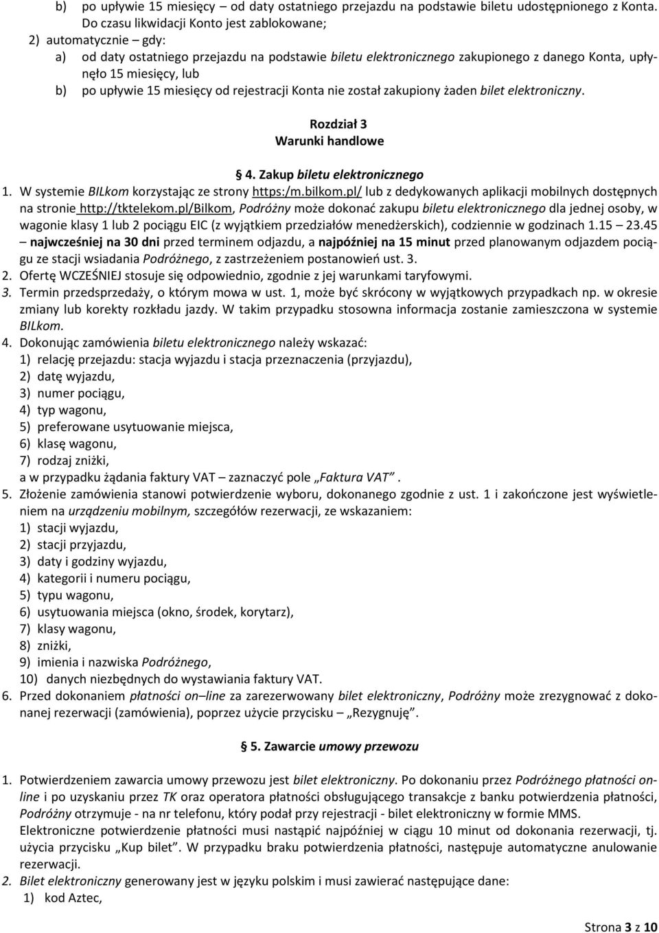 upływie 15 miesięcy od rejestracji Konta nie został zakupiony żaden bilet elektroniczny. Rozdział 3 Warunki handlowe 4. Zakup biletu elektronicznego 1.