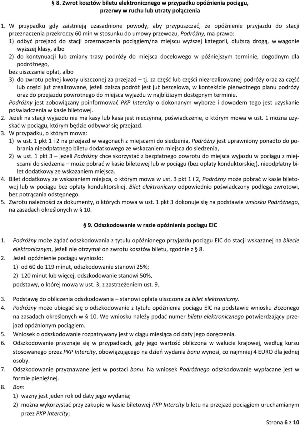 do stacji przeznaczenia pociągiem/na miejscu wyższej kategorii, dłuższą drogą, w wagonie wyższej klasy, albo 2) do kontynuacji lub zmiany trasy podróży do miejsca docelowego w późniejszym terminie,