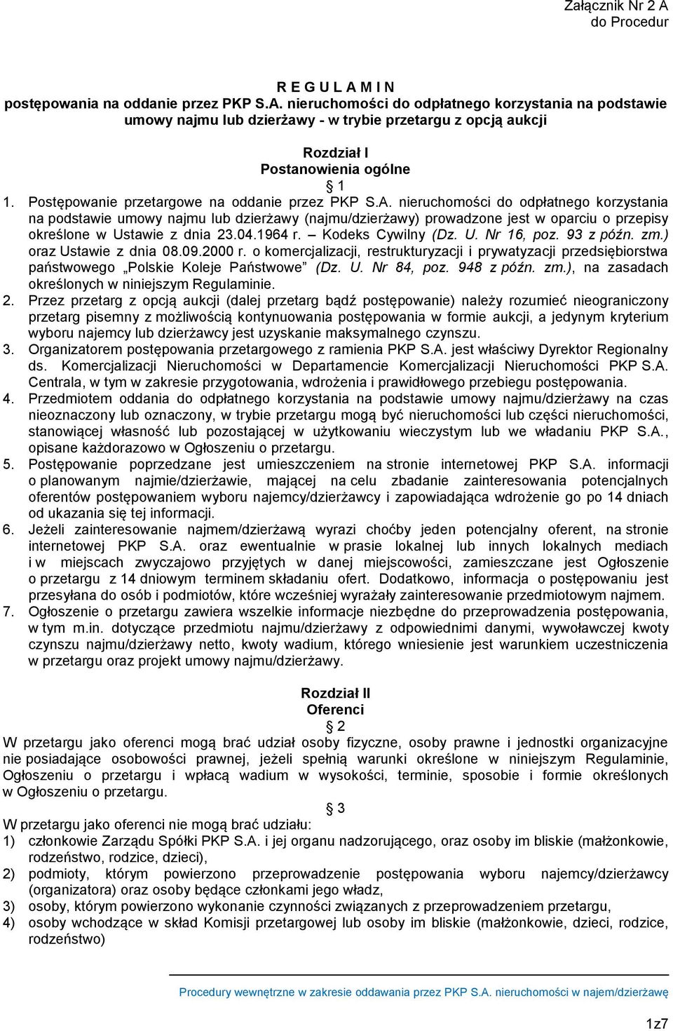 nieruchomości do odpłatnego korzystania na podstawie umowy najmu lub dzierżawy (najmu/dzierżawy) prowadzone jest w oparciu o przepisy określone w Ustawie z dnia 23.04.1964 r. Kodeks Cywilny (Dz. U. Nr 16, poz.