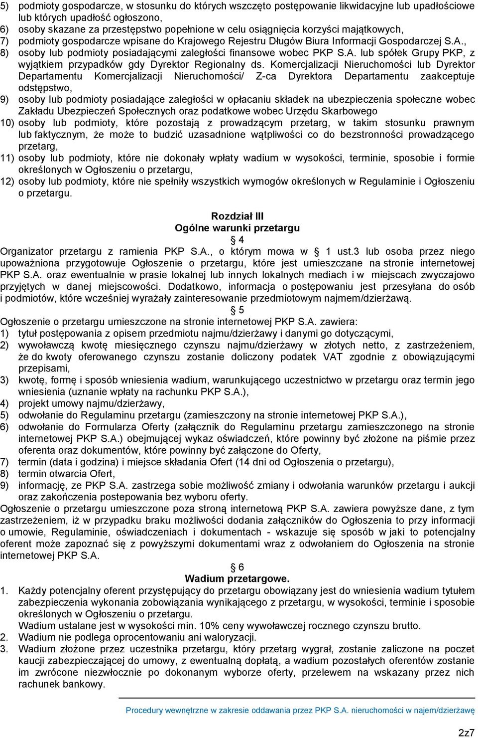 Komercjalizacji Nieruchomości lub Dyrektor Departamentu Komercjalizacji Nieruchomości/ Z-ca Dyrektora Departamentu zaakceptuje odstępstwo, 9) osoby lub podmioty posiadające zaległości w opłacaniu