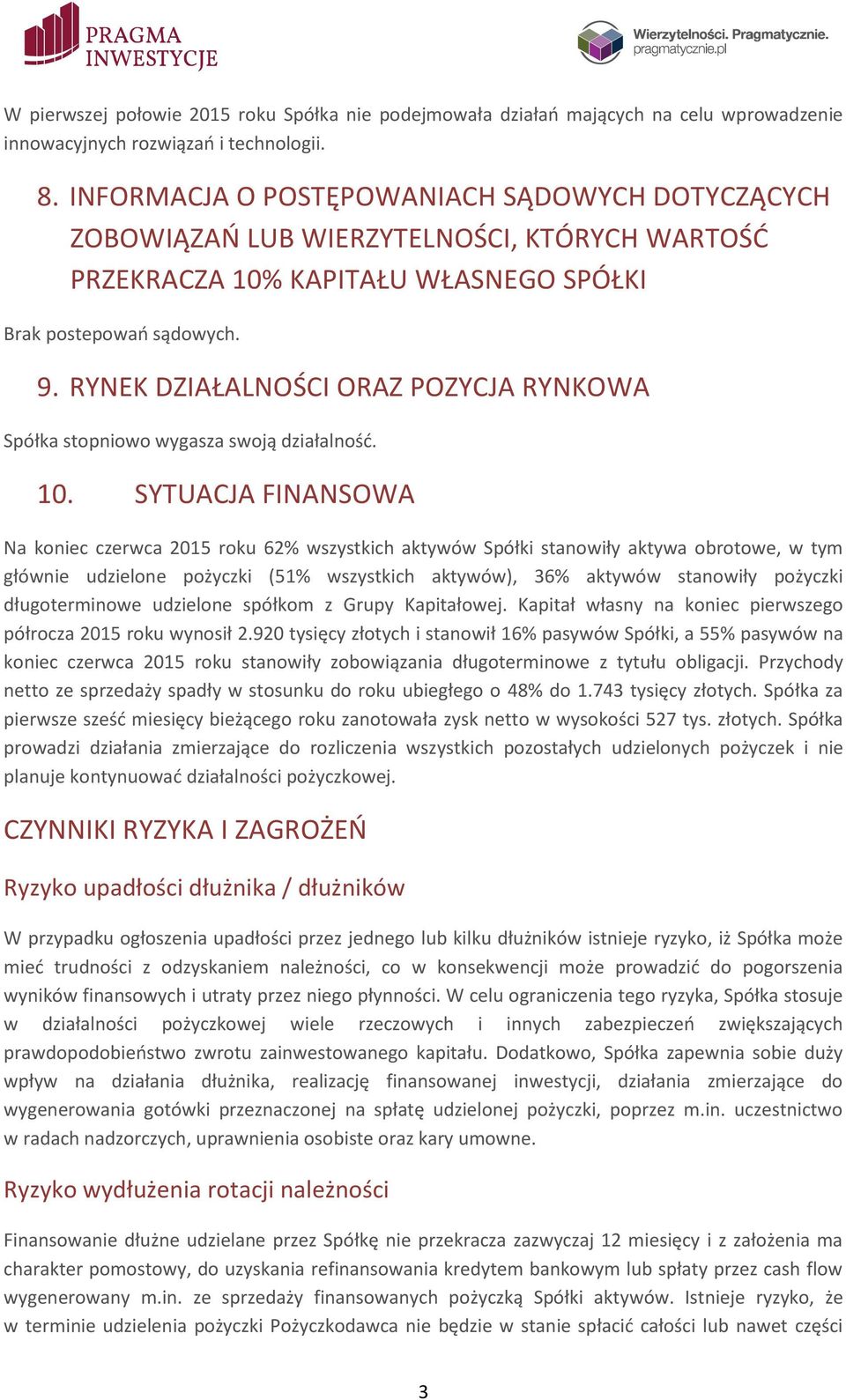 RYNEK DZIAŁALNOŚCI ORAZ POZYCJA RYNKOWA Spółka stopniowo wygasza swoją działalność. 10.