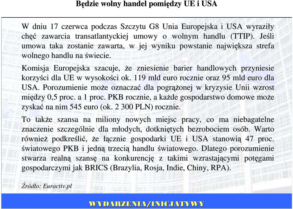 Komisja Europejska szacuje, Ŝe e zniesienie barier handlowych przyniesie korzyści dla UE w wysokości ok. 119 mld euro rocznie oraz 95 mld euro dla USA.