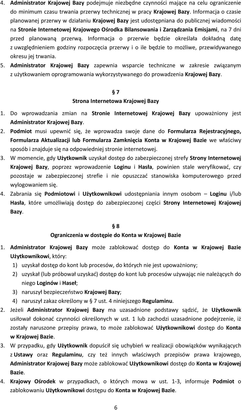 przed planowaną przerwą. Informacja o przerwie będzie określała dokładną datę z uwzględnieniem godziny rozpoczęcia przerwy i o ile będzie to możliwe, przewidywanego okresu jej trwania. 5.