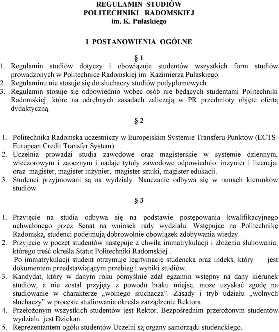 Regulaminu nie stosuje się do słuchaczy studiów podyplomowych. 3.