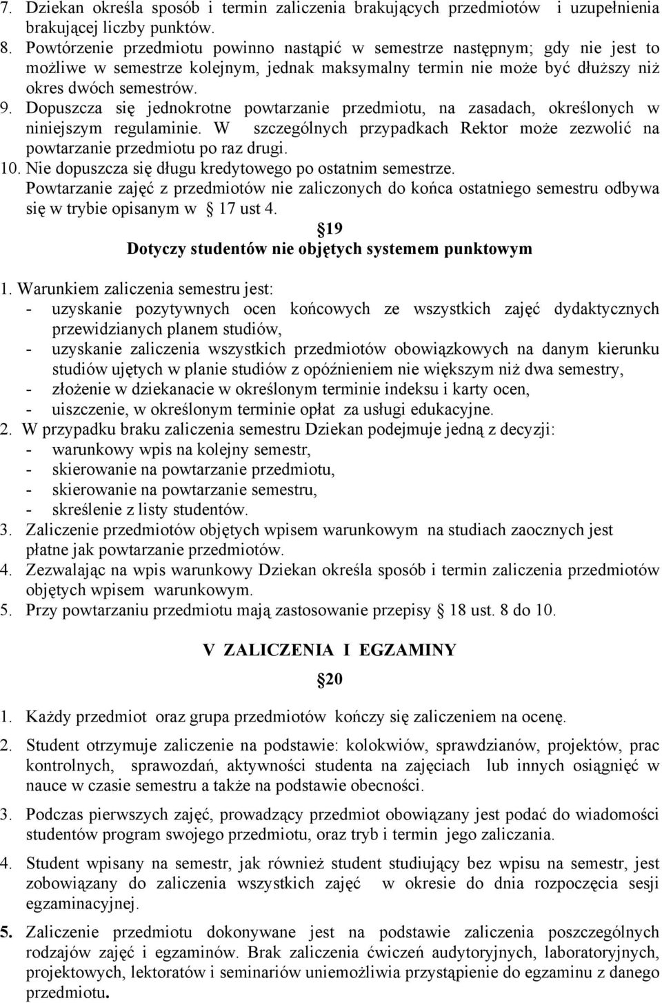 Dopuszcza się jednokrotne powtarzanie przedmiotu, na zasadach, określonych w niniejszym regulaminie. W szczególnych przypadkach Rektor może zezwolić na powtarzanie przedmiotu po raz drugi. 10.