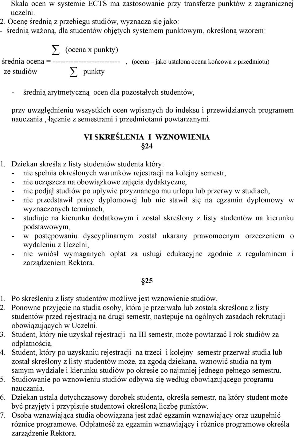 (ocena jako ustalona ocena końcowa z przedmiotu) ze studiów punkty - średnią arytmetyczną ocen dla pozostałych studentów, przy uwzględnieniu wszystkich ocen wpisanych do indeksu i przewidzianych