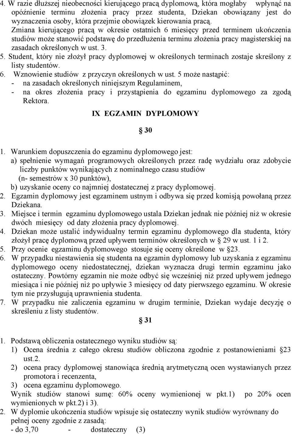 Zmiana kierującego pracą w okresie ostatnich 6 miesięcy przed terminem ukończenia studiów może stanowić podstawę do przedłużenia terminu złożenia pracy magisterskiej na zasadach określonych w ust. 3.