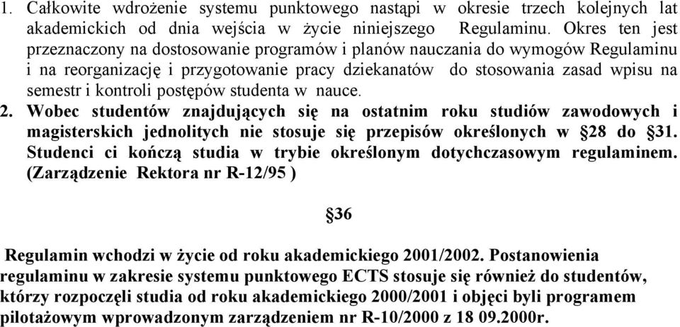 postępów studenta w nauce. 2. Wobec studentów znajdujących się na ostatnim roku studiów zawodowych i magisterskich jednolitych nie stosuje się przepisów określonych w 28 do 31.