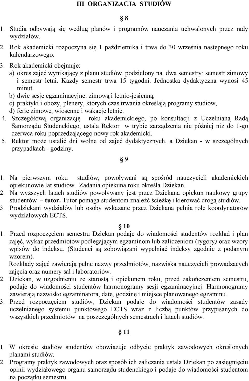 Każdy semestr trwa 15 tygodni. Jednostka dydaktyczna wynosi 45 minut.