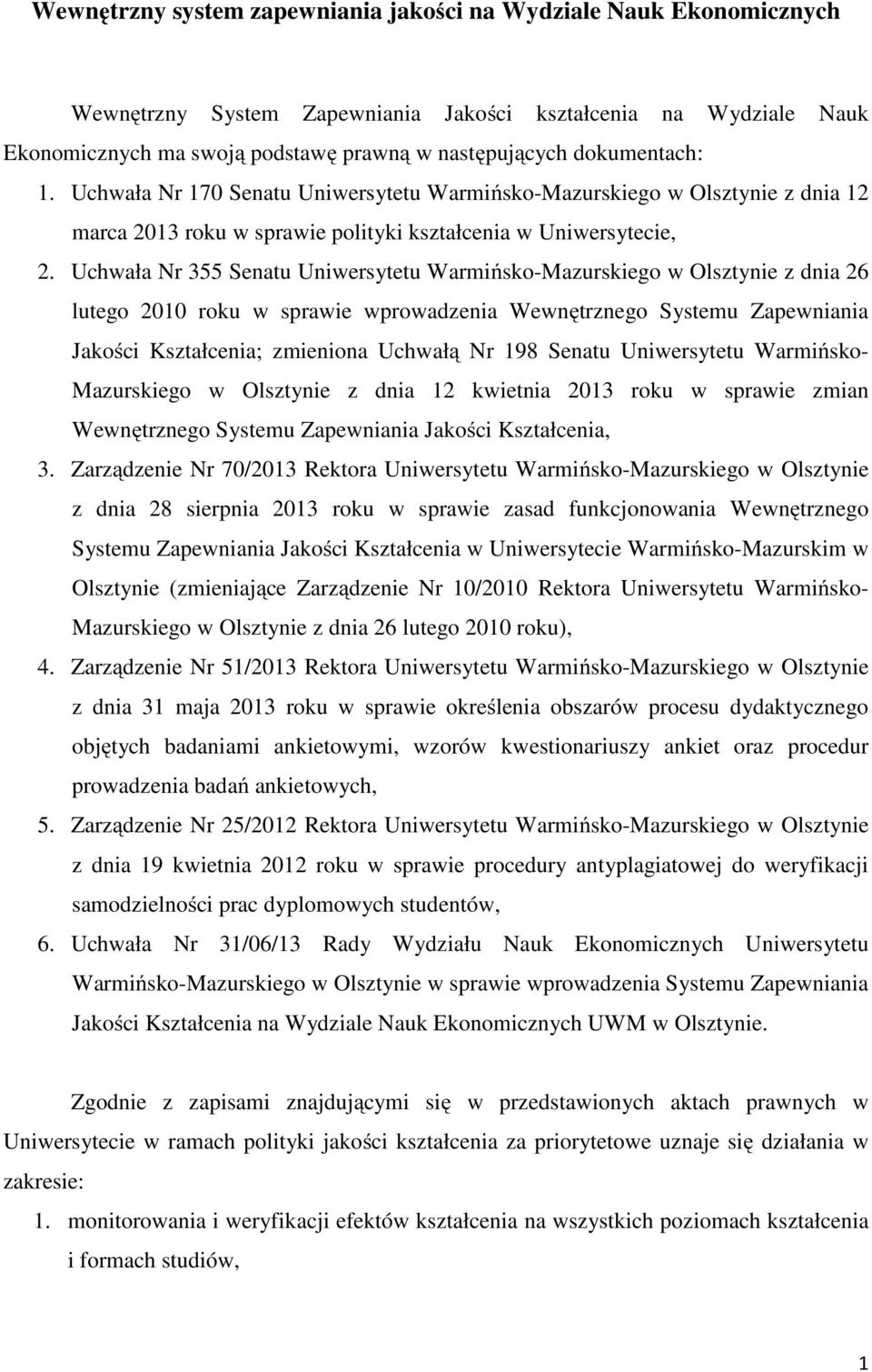 Uchwała Nr 355 Senatu Uniwersytetu Warmińsko-Mazurskiego w Olsztynie z dnia 26 lutego 2010 roku w sprawie wprowadzenia Wewnętrznego Systemu Zapewniania Jakości Kształcenia; zmieniona Uchwałą Nr 198