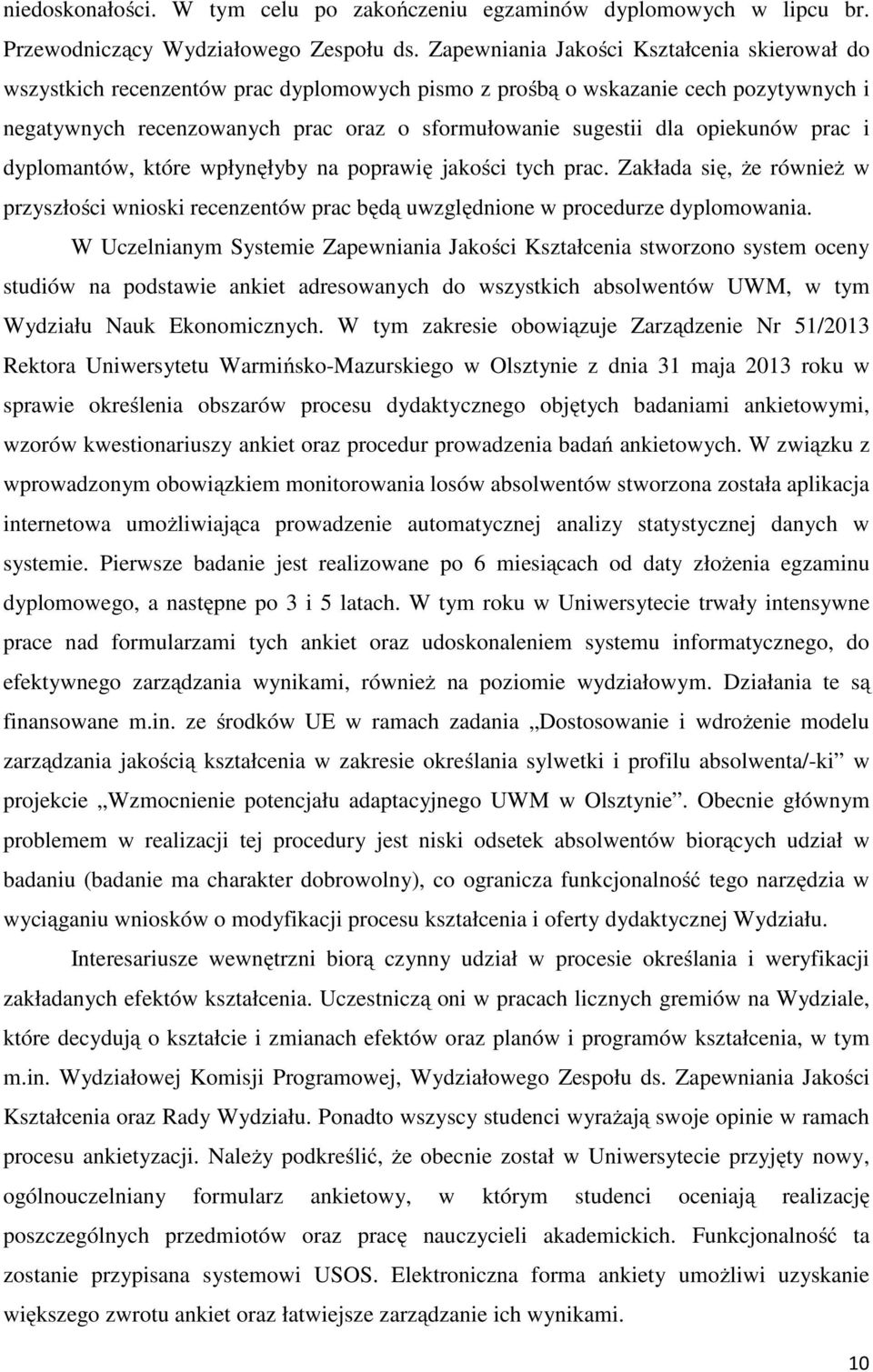 opiekunów prac i dyplomantów, które wpłynęłyby na poprawię jakości tych prac. Zakłada się, że również w przyszłości wnioski recenzentów prac będą uwzględnione w procedurze dyplomowania.