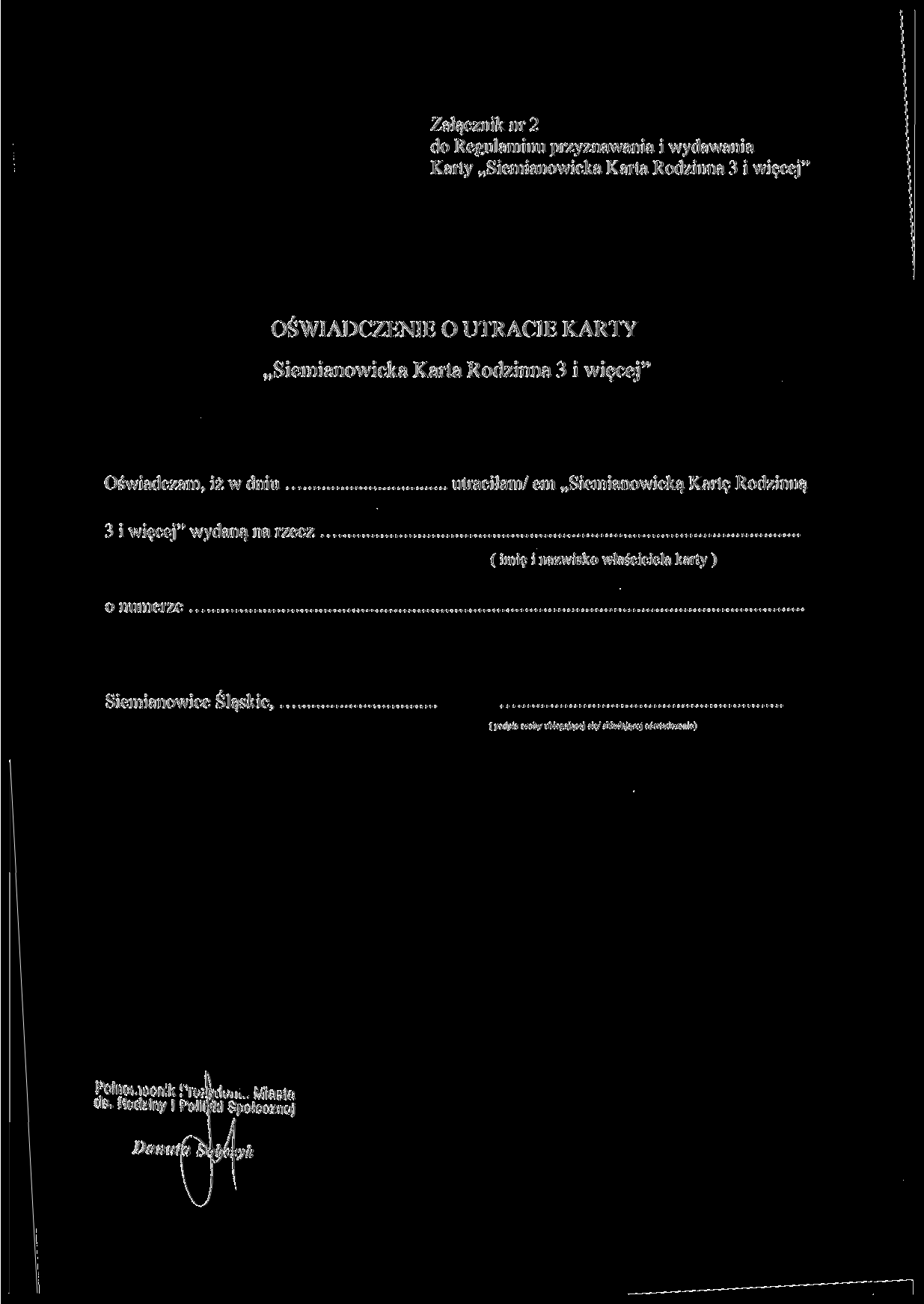 Załącznik nr 2 do Regulaminu przyznawania i wydawania Karty Siemianowicka Karta Rodzinna 3 i więcej" OŚWIADCZENIE O UTRACIE KARTY Siemianowicka Karta Rodzinna 3 i więcej" Oświadczam, iż w dniu 3 i