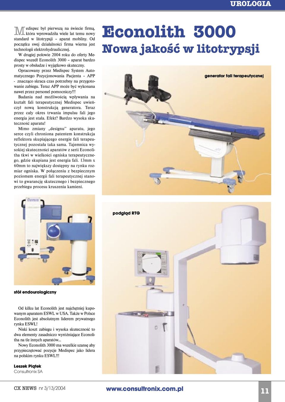 W drugiej połowie 2004 roku do oferty Medispec wszedł Econolith 3000 aparat bardzo prosty w obsłudze i wyjątkowo skuteczny.