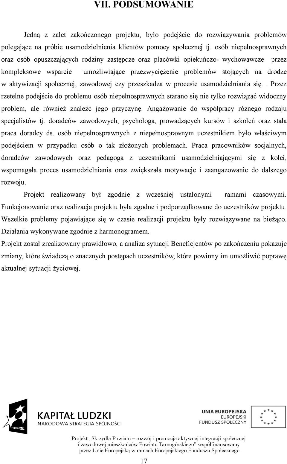 aktywizacji społecznej, zawodowej czy przeszkadza w procesie usamodzielniania się.