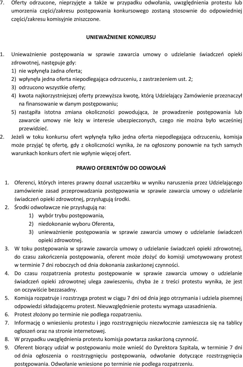 Unieważnienie postępowania w sprawie zawarcia umowy o udzielanie świadczeń opieki zdrowotnej, następuje gdy: 1) nie wpłynęła żadna oferta; 2) wpłynęła jedna oferta niepodlegająca odrzuceniu, z