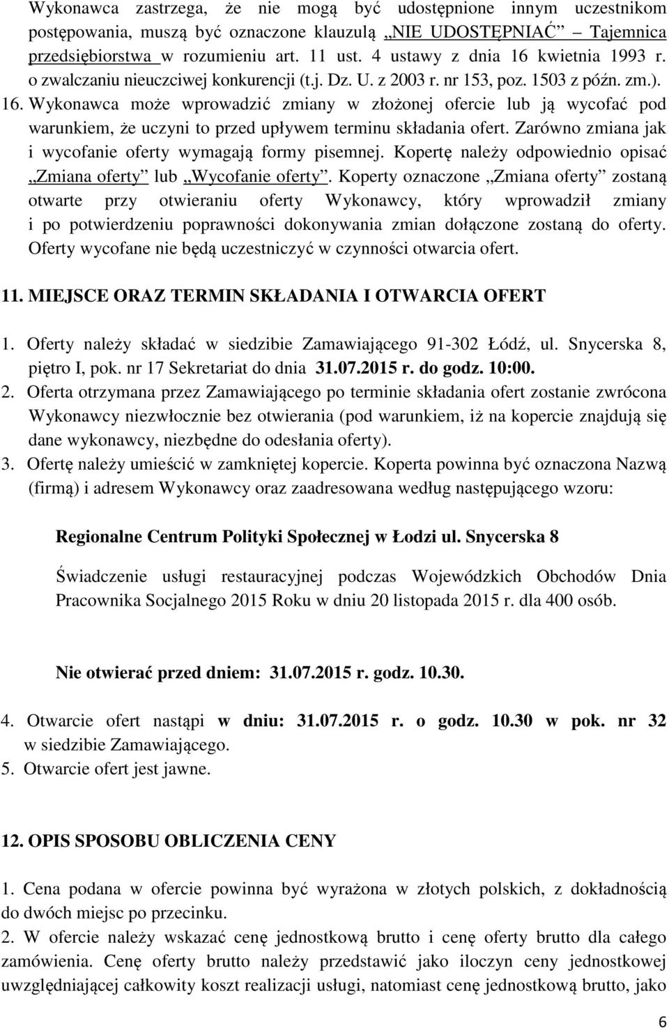 Zarówno zmiana jak i wycofanie oferty wymagają formy pisemnej. Kopertę należy odpowiednio opisać Zmiana oferty lub Wycofanie oferty.